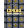 Bezpečnosť ako kategória - Jana Lasicová, Jaroslav Ušiak Bezpečnosť ako kategória - Jana Lasicová, Jaroslav Ušiak