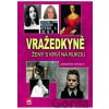 Vražedkyně - Ženy s krví na rukou - Jennifer Wright Vražedkyně - Ženy s krví na rukou - Jennifer Wright