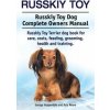 Russkiy Toy. Russkiy Toy Dog Complete Owners Manual. Russkiy Toy Terrier dog book for care, costs, feeding, grooming, health and training. (Asia Moore)(Brožovaná) Russkiy Toy. Russkiy Toy Dog Complete Owners Manual. Russkiy Toy Terrier dog book for care, costs, feeding, grooming, health and training. (Asia Moore)(Brožovaná)