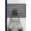 The Summa Contra Gentiles of Saint Thomas Aquinas; Volume 1 The Summa Contra Gentiles of Saint Thomas Aquinas; Volume 1