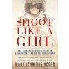 Shoot Like a Girl (Mary Jennings Hegar)(Brožovaná) Shoot Like a Girl (Mary Jennings Hegar)(Brožovaná)