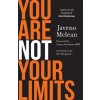 You Are Not Your Limits You Are Not Your Limits