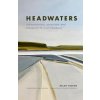 Headwaters: The Adventures, Obsession and Evolution of a Fly Fisherman (Frances Ashforth)(Pevná) Headwaters: The Adventures, Obsession and Evolution of a Fly Fisherman (Frances Ashforth)(Pevná)