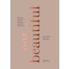 Eat Beautiful (Wendy Rowe,Sienna Miller)(Pevná) Eat Beautiful (Wendy Rowe,Sienna Miller)(Pevná)