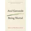 Being Mortal: Medicine and What Matters in the End Being Mortal: Medicine and What Matters in the End