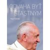 Odvaha byť šťastným - Papež František Odvaha byť šťastným - Papež František