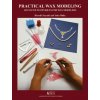 Practical Wax Modeling: Advanced Techniques for Jewelry Wax Modelers Practical Wax Modeling: Advanced Techniques for Jewelry Wax Modelers