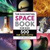 The Fascinating Space Book for Kids: 500 Far-Out Facts! The Fascinating Space Book for Kids: 500 Far-Out Facts!