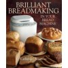 Brilliant Breadmaking in Your Bread Machine Brilliant Breadmaking in Your Bread Machine