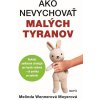 E-kniha: Ako nevychovať malých tyranov E-kniha: Ako nevychovať malých tyranov