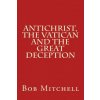 Antichrist, The Vatican and the Great Deception Antichrist, The Vatican and the Great Deception