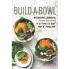 Build-A-Bowl: Bountiful Buddha Bowl Recipes - It's Time to Get Hip N' Healthy Build-A-Bowl: Bountiful Buddha Bowl Recipes - It's Time to Get Hip N' Healthy