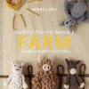 How to Crochet Animals: Farm How to Crochet Animals: Farm