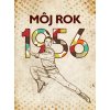 Môj rok 1956 - Silvia Vnenková, Jarmila Frejtichová, Dagmar Palovičová Môj rok 1956 - Silvia Vnenková, Jarmila Frejtichová, Dagmar Palovičová