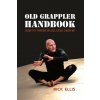 Old Grappler Handbook (Rick Ellis)(Brožovaná) Old Grappler Handbook (Rick Ellis)(Brožovaná)