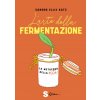 arte della fermentazione. La metafora della vita arte della fermentazione. La metafora della vita