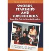 Swords, Starships and Superheroes: From Star Trek to Xena to Hercules: a TV Writers Life Scripting the Stories of Heroes Swords, Starships and Superheroes: From Star Trek to Xena to Hercules: a TV Writers Life Scripting the Stories of Heroes