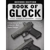 Book of Glock, Second Edition: A Comprehensive Guide to America's Most Popular Handgun Book of Glock, Second Edition: A Comprehensive Guide to America's Most Popular Handgun