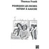 pourquoi les riches votent à gauche (Thomas Frank)(Brožovaná) pourquoi les riches votent à gauche (Thomas Frank)(Brožovaná)