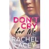 Don't Cry for Me (Rachel Lacey)(Brožovaná) Don't Cry for Me (Rachel Lacey)(Brožovaná)