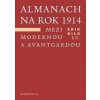 Almanach na rok 1914. Mezi modernou a avantgardou - Erik Gilk, kol. Almanach na rok 1914. Mezi modernou a avantgardou - Erik Gilk, kol.
