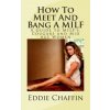 How To Meet And Bang A MILF: A Guide to MILF's, Cougars and Mid Age Women (Eddie Chaffin)(Brožovaná) How To Meet And Bang A MILF: A Guide to MILF's, Cougars and Mid Age Women (Eddie Chaffin)(Brožovaná)