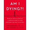 Am I Dying?! (Kelly,Christopher,M.D.,Eisenberg,Marc,M.D.)(Pevná) Am I Dying?! (Kelly,Christopher,M.D.,Eisenberg,Marc,M.D.)(Pevná)