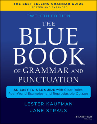 The Blue Book of Grammar and Punctuation: An Easy-To-Use Guide with Clear Rules, Real-World Examples, and Reproducible Quizzes Kaufman Lester