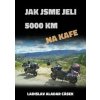 Jak jsme jeli 5000 km na kafe - Ladislav Aladar Cásek Jak jsme jeli 5000 km na kafe - Ladislav Aladar Cásek