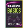 Breakdance Basics (Michael Fink)(Brožovaná) Breakdance Basics (Michael Fink)(Brožovaná)