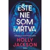 Ešte nie som mŕtva - Holly Jackson Ešte nie som mŕtva - Holly Jackson