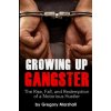 Growing Up Gangster: The Rise, Fall and Redemption of a Notorious Hustler Growing Up Gangster: The Rise, Fall and Redemption of a Notorious Hustler
