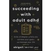 Succeeding With Adult ADHD - Abigail L. Levrini Succeeding With Adult ADHD - Abigail L. Levrini