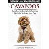 Cavapoos - The Owner's Guide from Puppy to Old Age - Buying, Caring For, Grooming, Health, Training and Understanding Your Cavapoo Dog or Puppy Cavapoos - The Owner's Guide from Puppy to Old Age - Buying, Caring For, Grooming, Health, Training and Understanding Your Cavapoo Dog or Puppy
