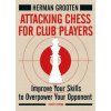 Attacking Chess for Club Players (Herman Grooten)(Brožovaná) Attacking Chess for Club Players (Herman Grooten)(Brožovaná)