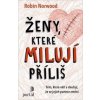 Ženy, které milují příliš - Robin Norwood Ženy, které milují příliš - Robin Norwood