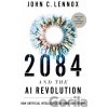 2084 and the AI Revolution, Updated and Expanded Edition - Lennox John C. 2084 and the AI Revolution, Updated and Expanded Edition - Lennox John C.