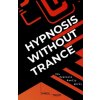 Hypnosis Without Trance (JAMES TRIPP)(Brožovaná) Hypnosis Without Trance (JAMES TRIPP)(Brožovaná)