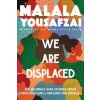 We Are Displaced: My Journey and Stories from Refugee Girls Around the World (Malala Yousafzai)(Brožovaná) We Are Displaced: My Journey and Stories from Refugee Girls Around the World (Malala Yousafzai)(Brožovaná)
