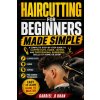 Haircutting for Beginners Made Simple Haircutting for Beginners Made Simple