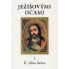 Ježišovými očami I. - C. Alan Ames Ježišovými očami I. - C. Alan Ames