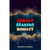 Zdravý, Šťastný, Bohatý Zdravý, Šťastný, Bohatý