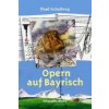 Opern auf Bayrisch (Paul Schallweg,Dieter Olaf Klama)(Pevná) Opern auf Bayrisch (Paul Schallweg,Dieter Olaf Klama)(Pevná)
