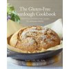 The Gluten-Free Sourdough Cookbook The Gluten-Free Sourdough Cookbook