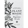 Plant Magic for the Beginner Witch Plant Magic for the Beginner Witch
