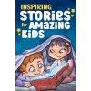 Inspiring Stories for Amazing Kids: A Motivational Book full of Magic and Adventures about Courage, Self-Confidence and the importance of believing in Inspiring Stories for Amazing Kids: A Motivational Book full of Magic and Adventures about Courage, Self-Confidence and the importance of believing in