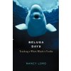 Beluga Days (Nancy Lord)(Pevná) Beluga Days (Nancy Lord)(Pevná)