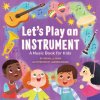 Let's Play an Instrument: A Music Book for Kids Let's Play an Instrument: A Music Book for Kids