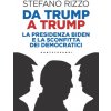 Da Trump a Trump. La presidenza Biden e la sconfitta dei democratici Da Trump a Trump. La presidenza Biden e la sconfitta dei democratici
