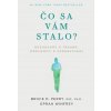Čo sa vám stalo? - Bruce D. Perry, Oprah Winfrey Čo sa vám stalo? - Bruce D. Perry, Oprah Winfrey